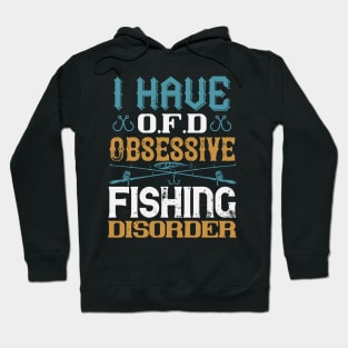 I Have O.F.D Obsessive Fishing Disorder Hoodie